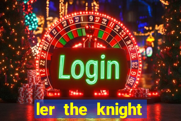 ler the knight king who returned with a god
